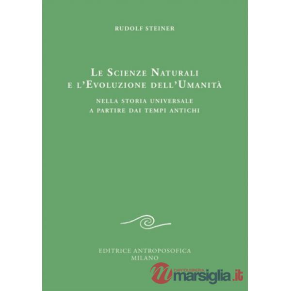 Scienze naturali e l'evoluzione dell'umanità. Nella storia universale a partire dai tempi antichi (Le)