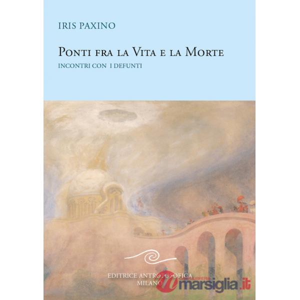 Ponti fra la vita e la morte. Incontri con i defunti