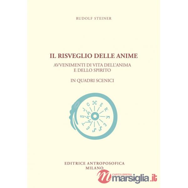 Risveglio delle anime. Avvenimenti di vita dell'anima e dello spirito in quadri scenici (Il)