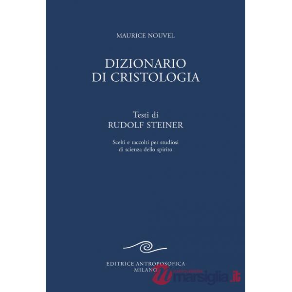 Dizionario di cristologia. Testi di Rudolf Steiner scelti e raccolti per studiosi di scienza dello spirito