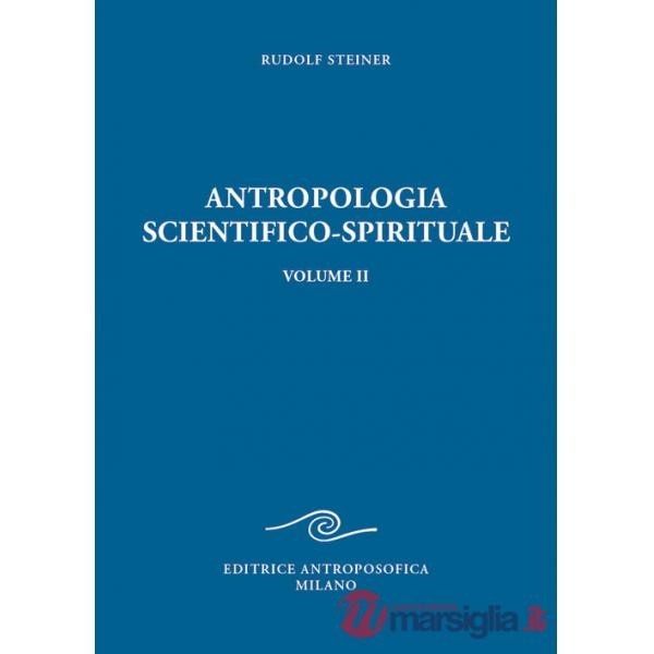 Antropologia scientifico-spirituale. Vol. 2: Nove conferenze tenute a Berlino dal 21 dicembre 1908 al 17 giugno 1909