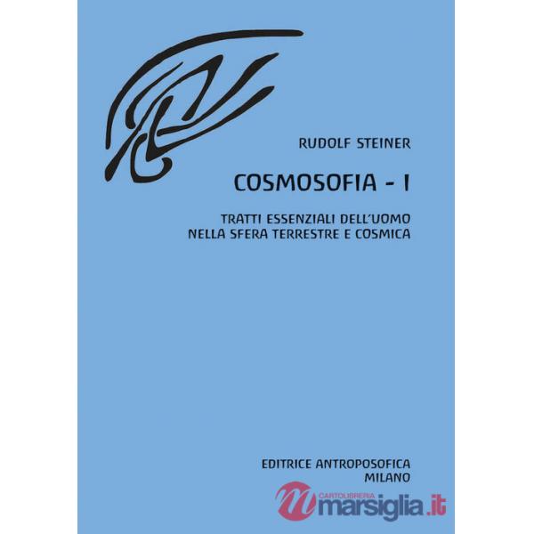 Cosmosofia. Vol. 1: Tratti essenziali dell'Uomo nella sfera terrestre e cosmica