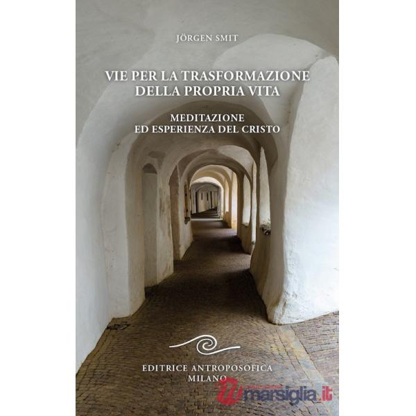 Vie per la trasformazione della propria vita. Meditazione ed esperienza del Cristo