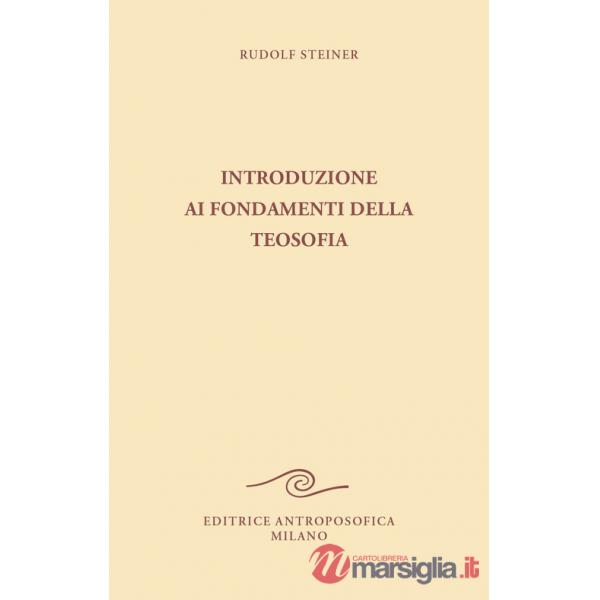 Introduzione ai fondamenti della teosofia. Tre cicli di conferenze tenute ad Hannover, in diverse città dei Paesi Bassi e a Roma