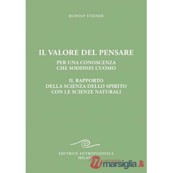 Valore del pensare per una conoscenza che soddisfi l'uomo. Il rapporto della scienza dello spirito con le scienze naturali (Il)