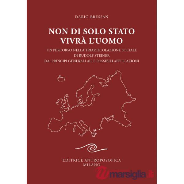 Non di solo Stato vivrà l'uomo. Un percorso nella triarticolazione sociale di Rudolf Steiner dai principi generali alle possibil