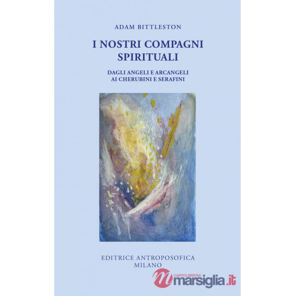 Nostri compagni spirituali. Dagli angeli e arcangeli ai cherubini e serafini (I)