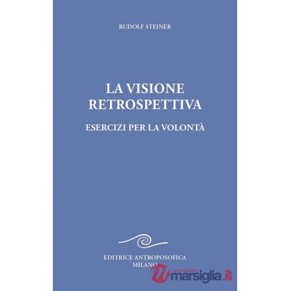 Visione retrospettiva. Esercizi per la volontà (La)