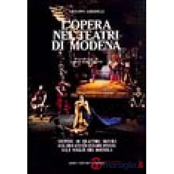 Opera nei teatri di Modena. Vicende di quattro secoli dal ducato di Cesare d'Este alle soglie del duemila (L')