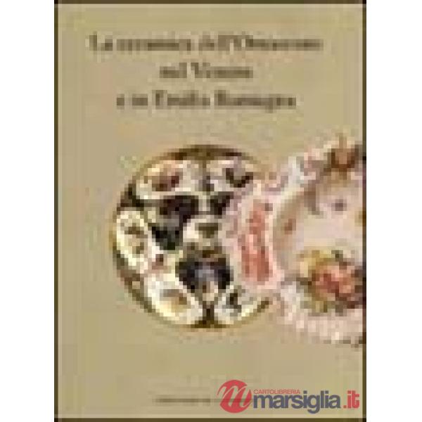Ceramica dell'Ottocento nel Veneto e in Emilia Romagna (La)