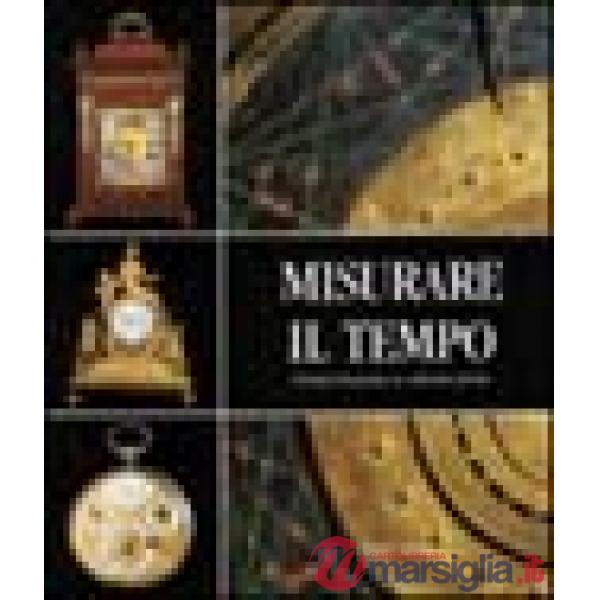 Misurare il tempo. Orologi del passato in collezioni private