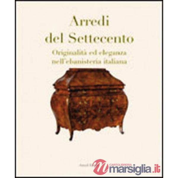 Arredi del Settecento. Originalità ed eleganza nell'ebanisteria italiana