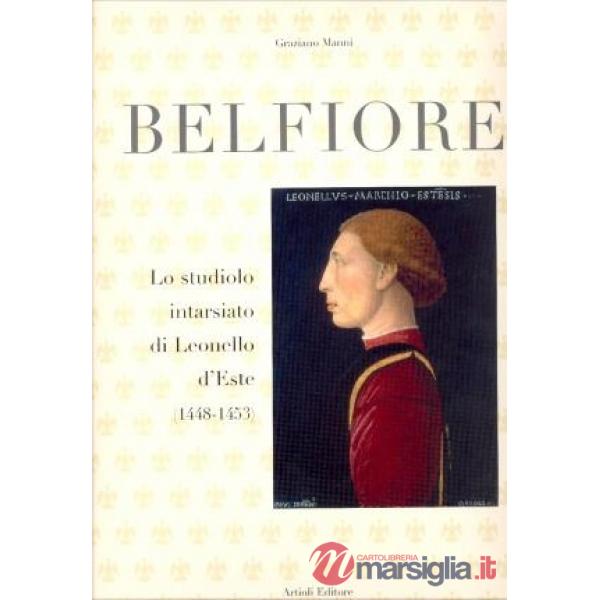 Belfiore. Lo studiolo intarsiato di Leonello d'Este (1448-1453). Ediz. illustrata