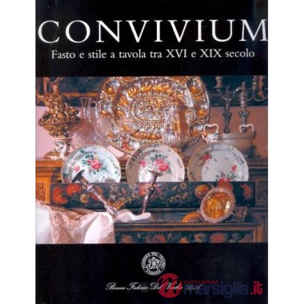 Convivium. Fasto e stile a tavola tra XVI e XIX secolo