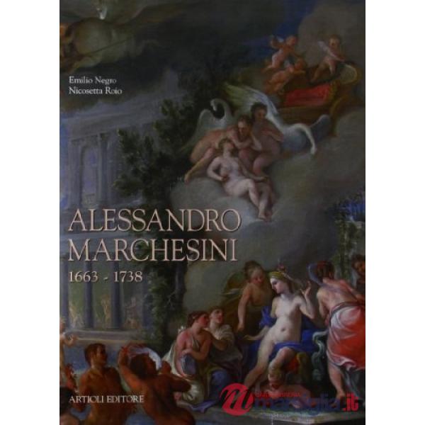 Alessandro Marchesini (1663-1738). Ediz. illustrata