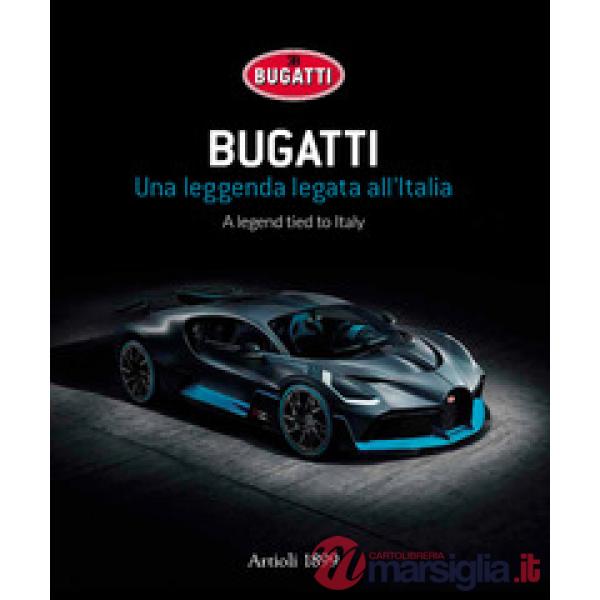 Bugatti. Una leggenda legata all'Italia. Ediz. italiana e inglese