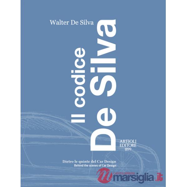 Codice De Silva. Dietro le quinte del car design-Behind the scenes of car design. Ediz. italiana e inglese (Il)