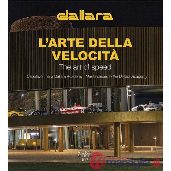 Dallara. L'arte della velocità. Capolavori nella Dallara Academy. Ediz. italiana e inglese