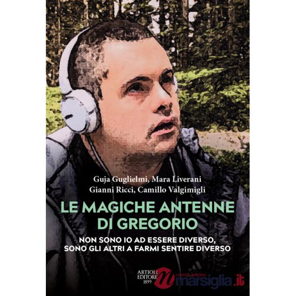 Magiche antenne di Gregorio. Non sono io ad essere diverso, sono gli altri a farmi sentire diverso (Le)