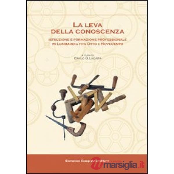 La leva della conoscenza. Istruzione e formazione professionale in Lombardia fra Otto e Novecento