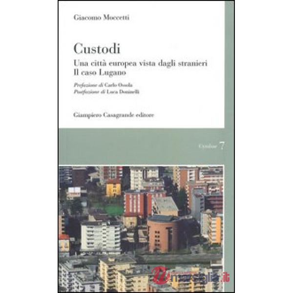 Custodi. Una città europea vista dagli stranieri. Il caso Lugano