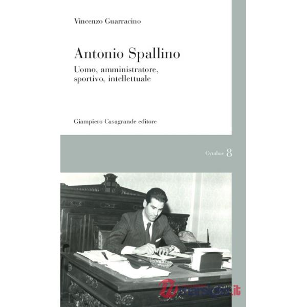 Antonio Spallino. Uomo, amministratore, sportivo, intellettuale