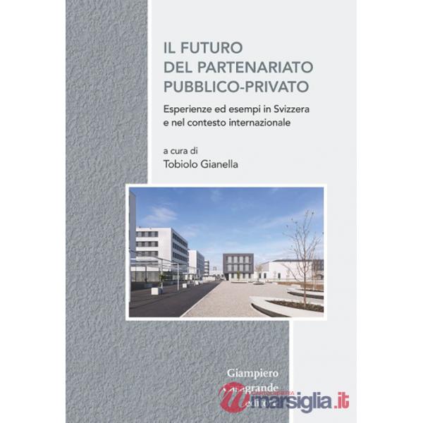 Futuro del partenariato pubblico-privato. Esperienza ed esempi in Svizzera e nel contesto europeo (Il)