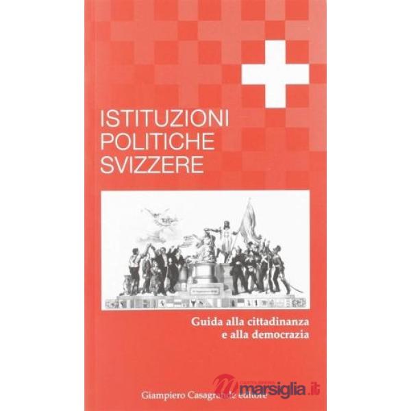 Istituzioni politiche svizzere. Guida alla cittadinanza e alla democrazia