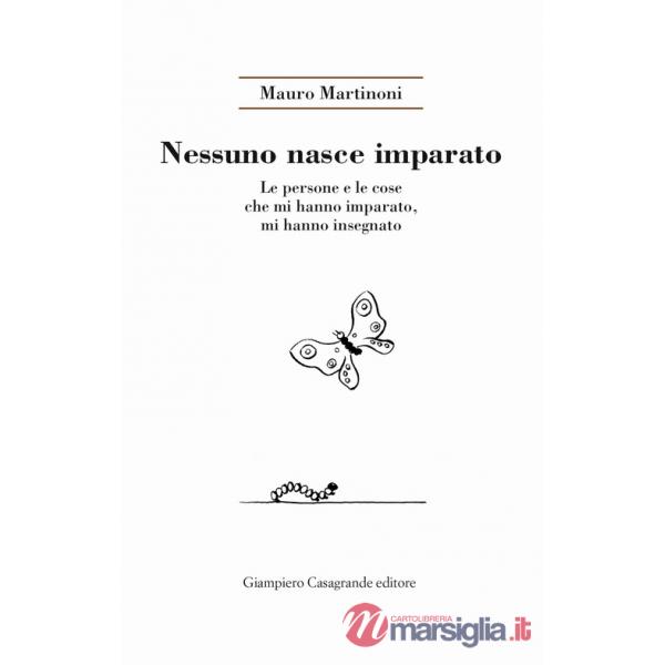 Nessuno nasce imparato. Le persone e le cose che mi hanno imparato, mi hanno insegnato