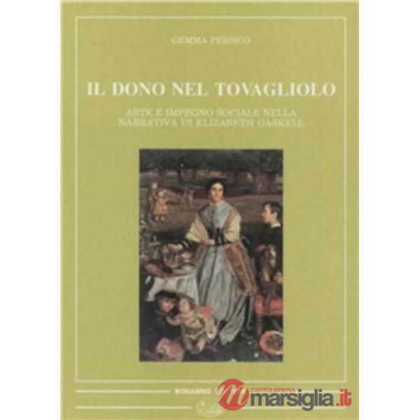 Dono del tovagliolo. Arte e impegno sociale nella narrativa di Elizabeth Gaskell (Il)