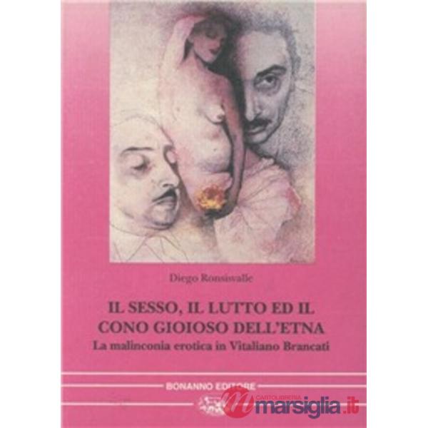 Sesso, il lutto ed il cono gioioso dell'Etna. La malinconia erotica in Vitaliano Brancati (Il)