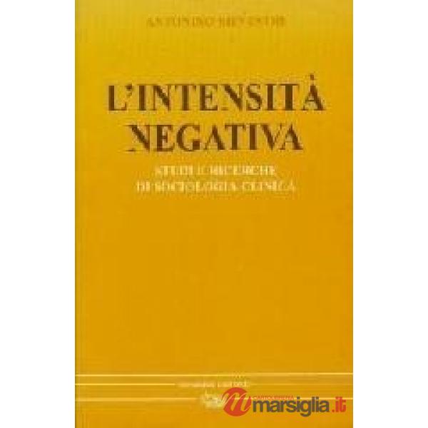 Intensità negativa. Studi e ricerche di sociologia clinica (L')