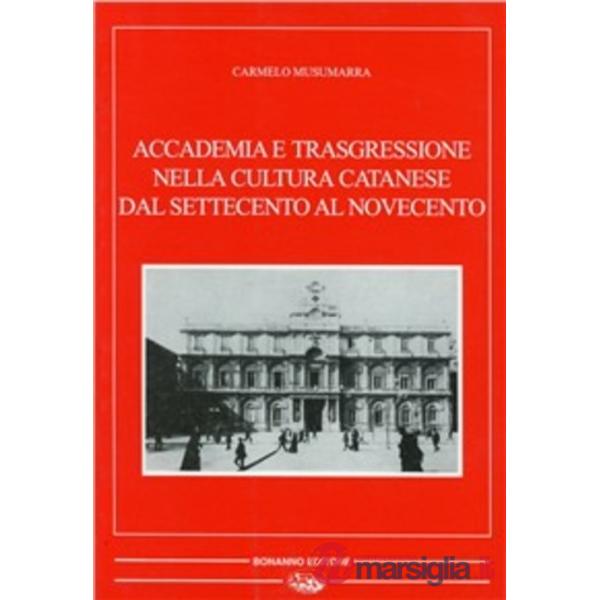 Accademia e trasgressione nella cultura catanese dal Settecento al Novecento