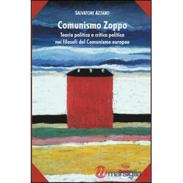 Comunismo zoppo. Teoria politica e critica politica nei filosofi del comunismo e