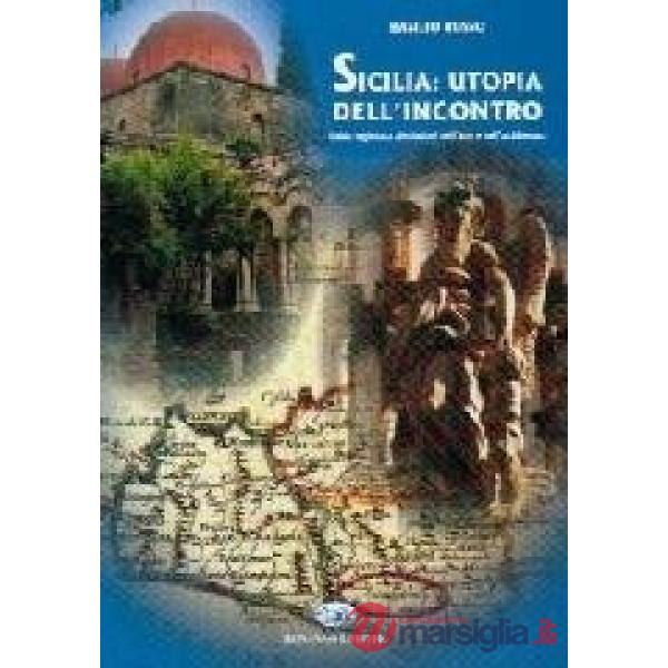 Sicilia: utopia dell'incontro. Guida ragionata alle fusioni nell'arte e nell'arc