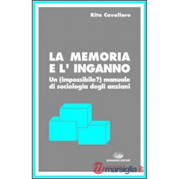 Memoria e l'inganno. Un manuale di sociologia degli anziani (La)