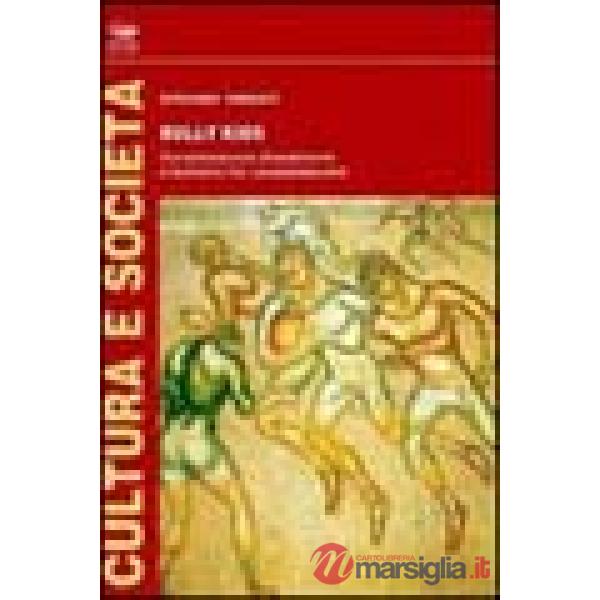 Bully kids. Socializzazione disadattante e bullismo fra i preadolescenti