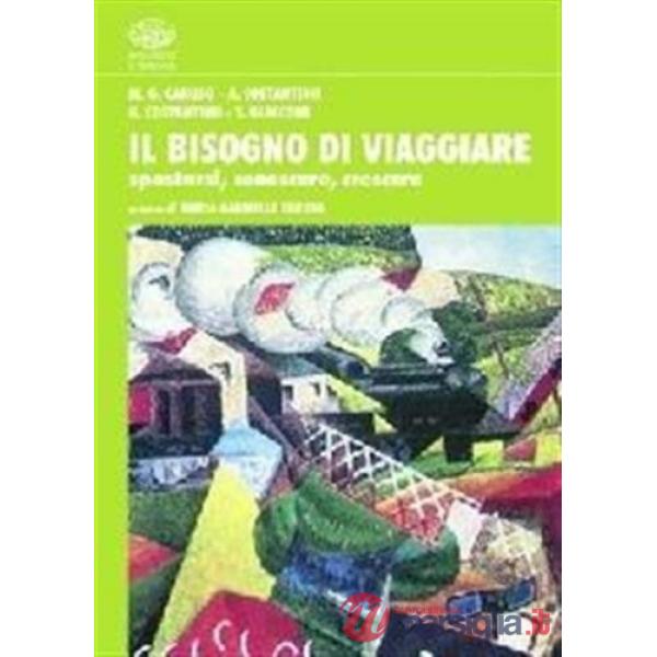 Bisogno di viaggiare. Spostarsi, conoscere, crescere (Il)