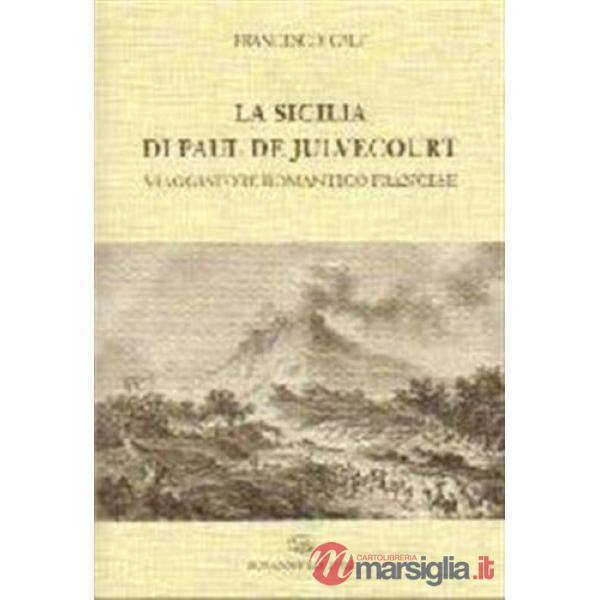 Sicilia di Paul de Julvecourt. Viaggiatore romantico francese (La)