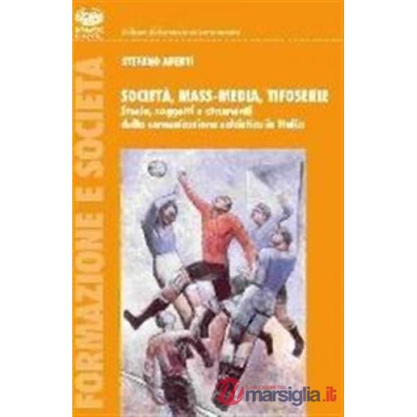 Società, mass-media, tifoserie. Storia, soggetti e strumenti della comunicazione