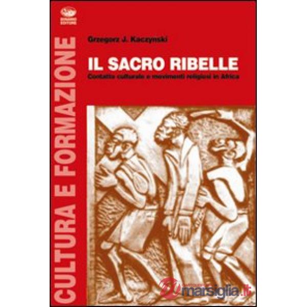 Sacro ribelle. Contatto culturale e movimenti religiosi in Africa (Il)
