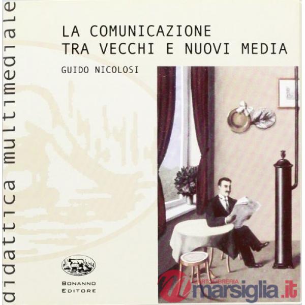 Comunicazione tra vecchi e nuovi media. Con CD-ROM (La)