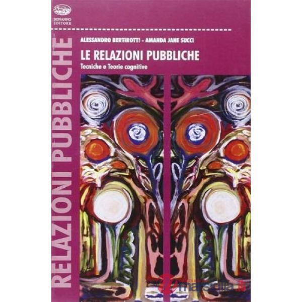 Relazioni pubbliche. Tecniche e teorie cognitive (Le)