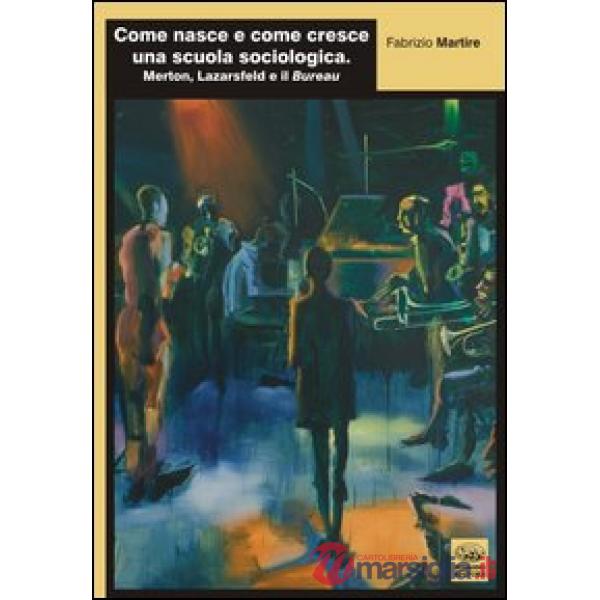 Come nasce e come cresce una scuola sociologica. Merton, Lazarsfeld e il Bureau