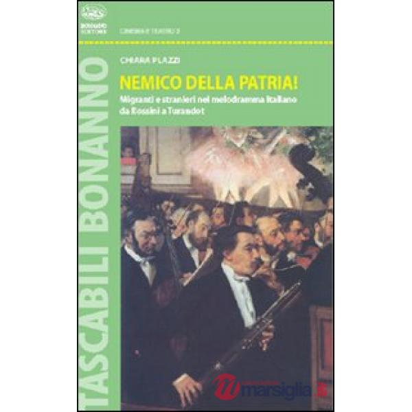 Nemico della patria! Migranti e stranieri nel melodramma italiano da Rossini a Turandot