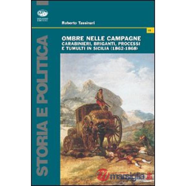 Ombre nelle campagne. Carabinieri, briganti, processi e tumulti in Sicilia (1862-1868)