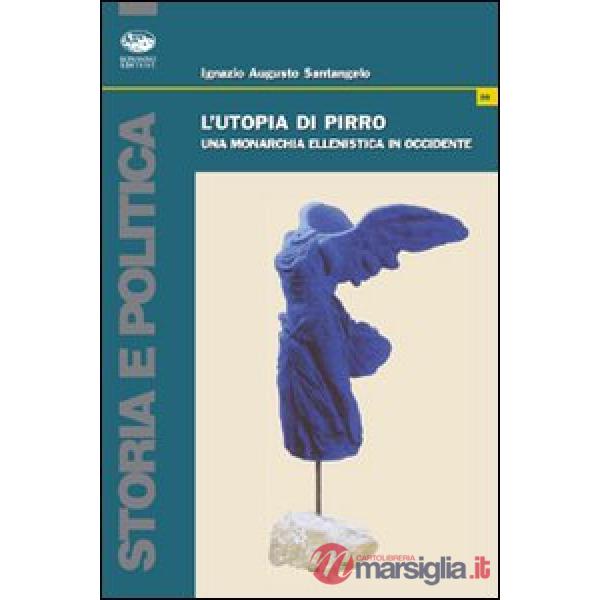Utopia di Pirro. Una monarchia ellenistica in Occidente (L')