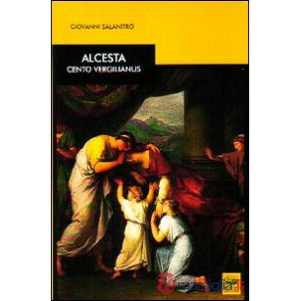 Alcesta. Cento vergilianus. Testo latino a fronte