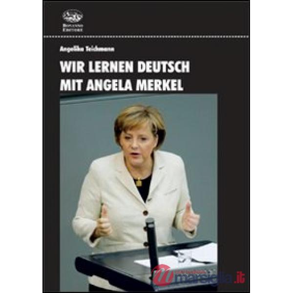 Wir lernen Deutsch mit Angela Merkel. Ediz. bilingue. Con DVD