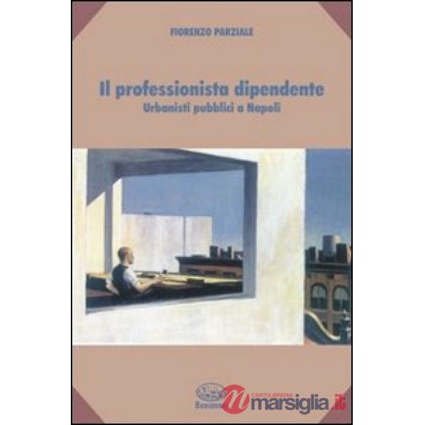Professionista dipendente. Urbanisti pubblici a Napoli (Il)